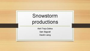 Snowstorm productions Abril TrejoZetina Sam Bagnall Xiaolin Liang