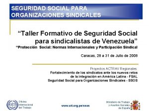 SEGURIDAD SOCIAL PARA ORGANIZACIONES SINDICALES Taller Formativo de