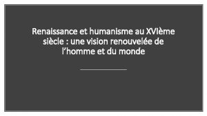 Renaissance et humanisme au XVIme sicle une vision