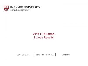 2017 IT Summit Survey Results June 26 2017