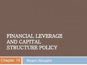 FINANCIAL LEVERAGE AND CAPITAL STRUCTURE POLICY Chapter 16