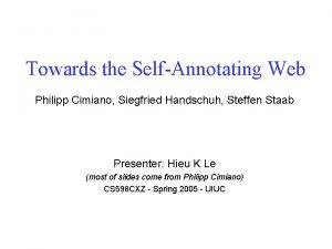 Towards the SelfAnnotating Web Philipp Cimiano Siegfried Handschuh