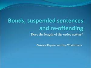 Bonds suspended sentences and reoffending Does the length