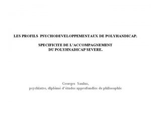 LES PROFILS PSYCHODEVELOPPEMENTAUX DE POLYHANDICAP SPECIFICITE DE LACCOMPAGNEMENT