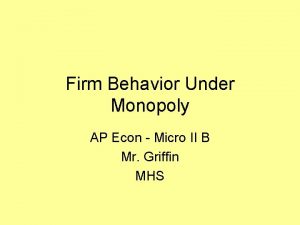 Firm Behavior Under Monopoly AP Econ Micro II