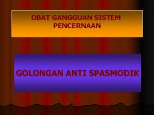 OBAT GANGGUAN SISTEM PENCERNAAN GOLONGAN ANTI SPASMODIK PASIEN