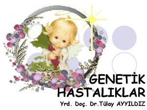 GENETK HASTALIKLAR Yrd Do Dr Tlay AYYILDIZ Heredite