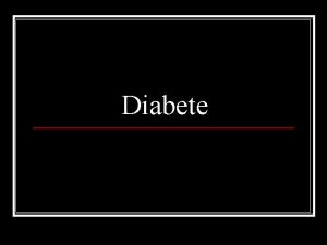 Diabete n I think the diabete is a