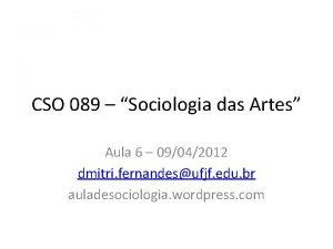 CSO 089 Sociologia das Artes Aula 6 09042012