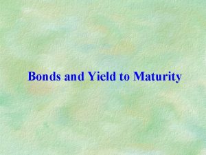 Bonds and Yield to Maturity Bonds A bond