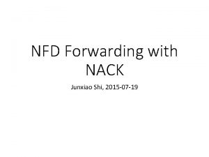 NFD Forwarding with NACK Junxiao Shi 2015 07