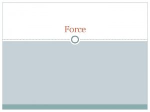 Force Mass The amount of stuff in an