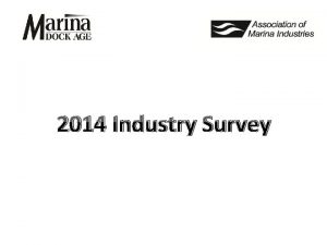 2014 Industry Survey Marina Industry Survey Why are