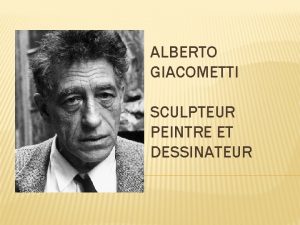 ALBERTO GIACOMETTI SCULPTEUR PEINTRE ET DESSINATEUR Alberto Giacometti