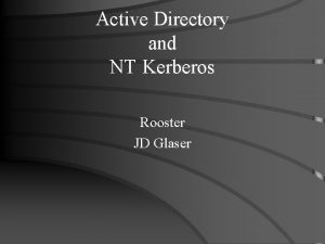 Active Directory and NT Kerberos Rooster JD Glaser