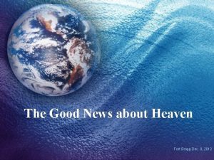 The Good News about Heaven Fort Bragg Dec