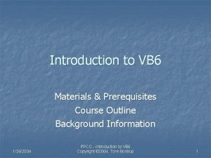 Introduction to VB 6 Materials Prerequisites Course Outline