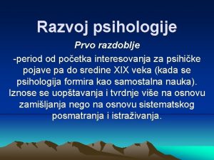 Razvoj psihologije Prvo razdoblje period od poetka interesovanja