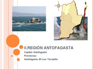 II REGIN ANTOFAGASTA Capital Antofagasta Provincias Antofagasta El