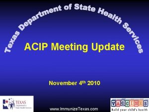 ACIP Meeting Update November 4 th 2010 www
