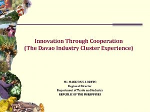 Innovation Through Cooperation The Davao Industry Cluster Experience