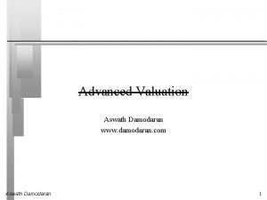 Advanced Valuation Aswath Damodaran www damodaran com Aswath
