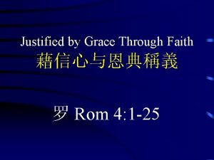 Justified by Grace Through Faith Rom 4 1