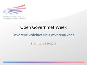 Open Governmet Week Otvoren vzdelvanie a otvoren veda