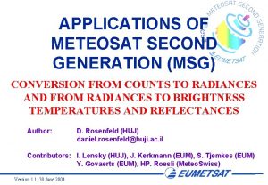 APPLICATIONS OF METEOSAT SECOND GENERATION MSG CONVERSION FROM