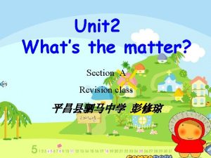 Unit 2 Whats the matter Section A Revision