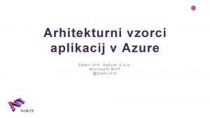 1 Arhitekturni vzorci aplikacij v Azure Damir Arh