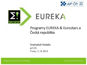 EUREKA Programy EUREKA Eurostars a esk republika Svatopluk