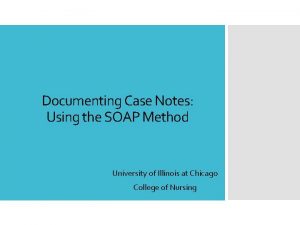 Documenting Case Notes Using the SOAP Method University