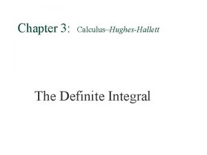 Chapter 3 CalculusHughesHallett The Definite Integral Area Approximation