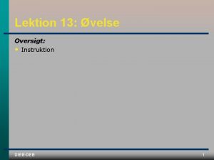 Lektion 13 velse Oversigt Instruktion DIEBDEB 1 Huskeliste