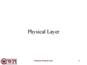 Physical Layer Networks Physical Layer 1 Physical Layer