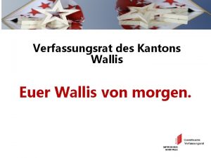 Verfassungsrat des Kantons Wallis Euer Wallis von morgen