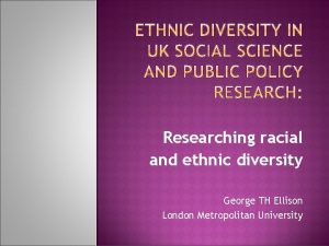 Researching racial and ethnic diversity George TH Ellison