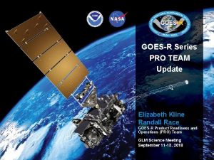 GOESR Series PRO TEAM Update Elizabeth Kline Randall