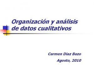 Organizacin y anlisis de datos cualitativos Carmen Diaz