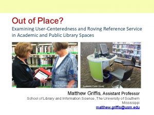 Out of Place Examining UserCenteredness and Roving Reference