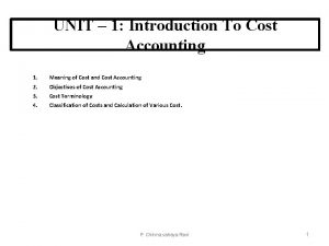 UNIT 1 Introduction To Cost Accounting 1 Meaning