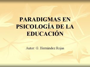 PARADIGMAS EN PSICOLOGA DE LA EDUCACIN Autor G