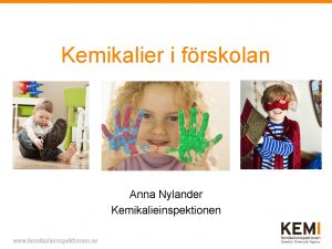 Kemikalier i frskolan Anna Nylander Kemikalieinspektionen Handlingsplan fr