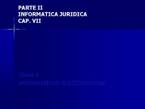 PARTE II INFORMATICA JURIDICA CAP VII Clase 8