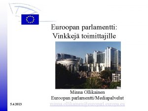 Euroopan parlamentti Vinkkej toimittajille 5 4 2013 Minna