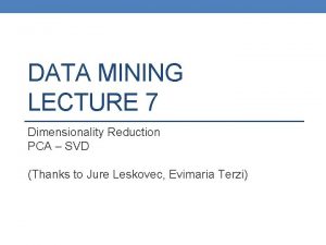 DATA MINING LECTURE 7 Dimensionality Reduction PCA SVD