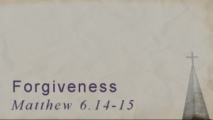 Forgiveness Matthew 6 14 15 Matthew 6 14