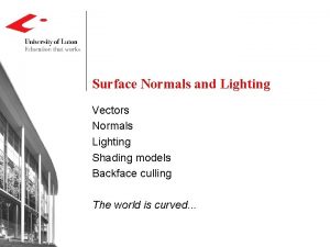 Surface Normals and Lighting Vectors Normals Lighting Shading