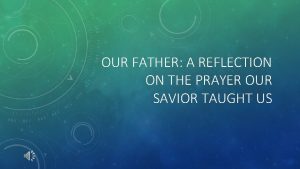 OUR FATHER A REFLECTION ON THE PRAYER OUR